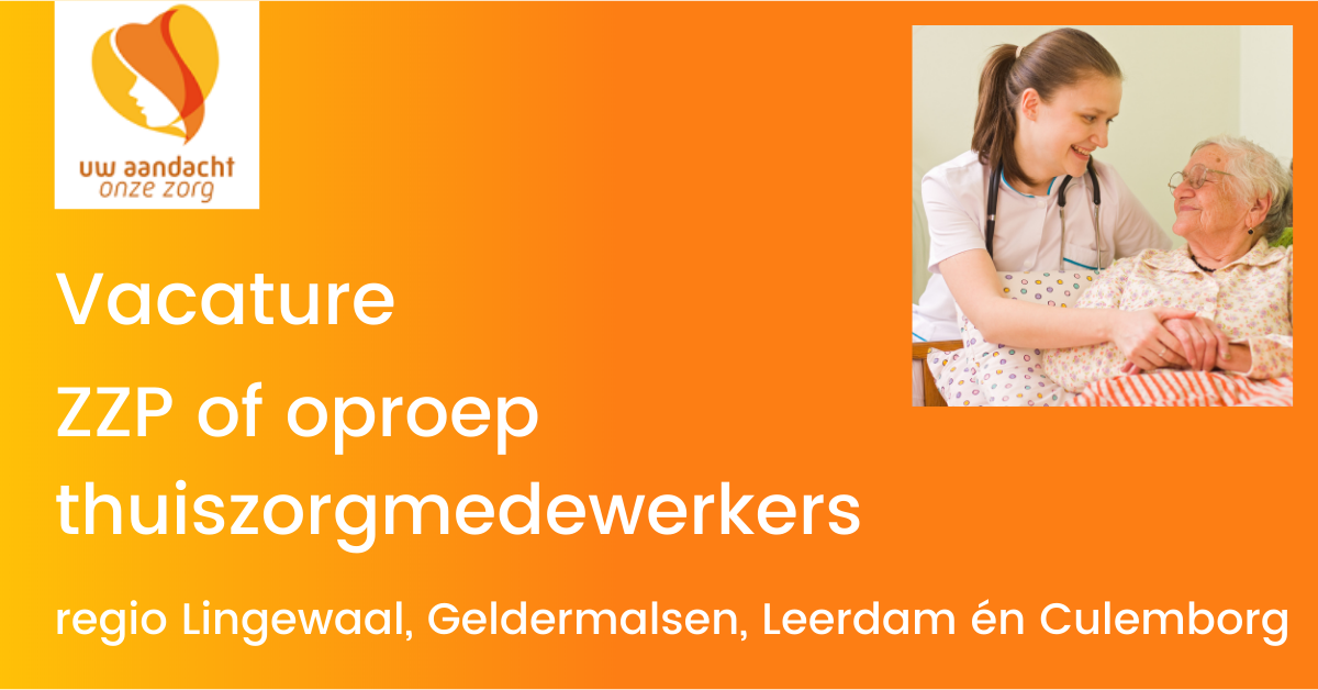 Gezocht: ZZP of oproep thuiszorgmedewerkers in regio Lingewaal, Geldermalsen, Leerdam én Culemborg.